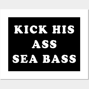 Kick his ass Seabass Posters and Art